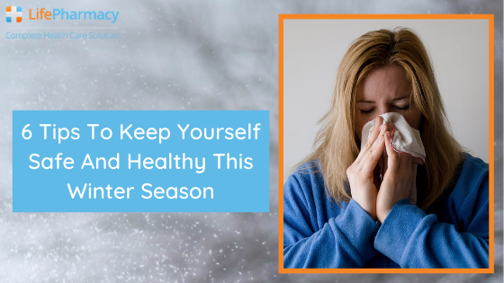 6 tips to keep yourself safe and healthy this winter season
