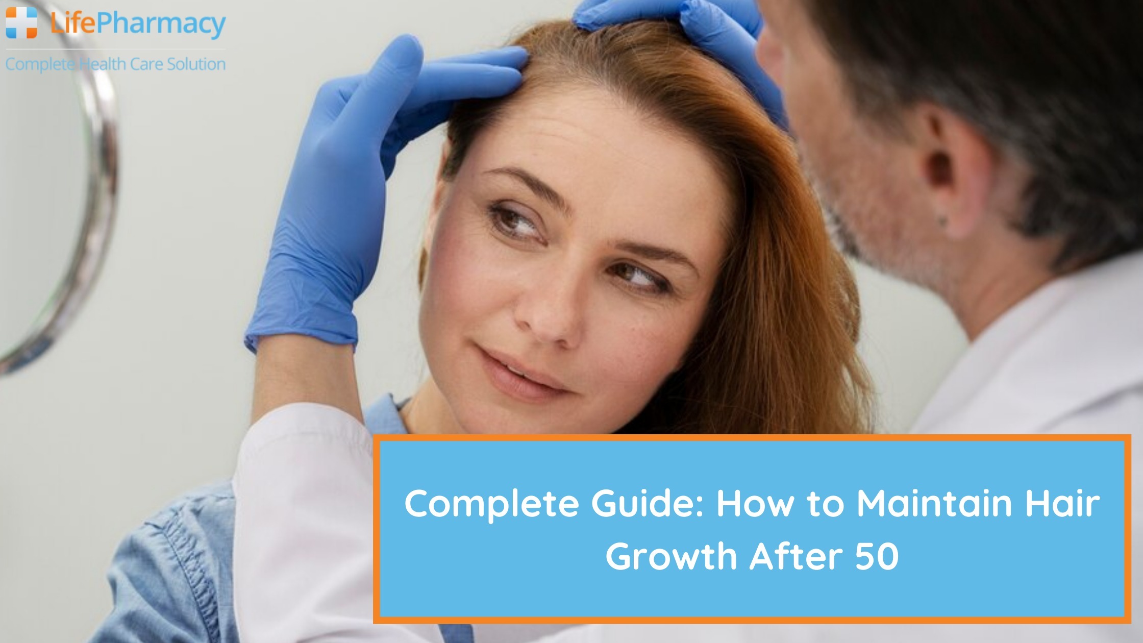 Complete Guide: How to Maintain Hair Growth After 50